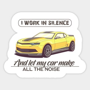 I work in silence and let my car make all the noise Sticker